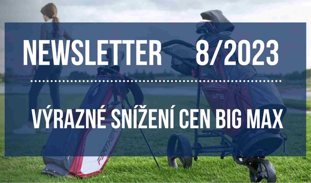 Newsletter 08/2023: Big Max snížení cen | Novinky Ping G Le3 a Garmin S70