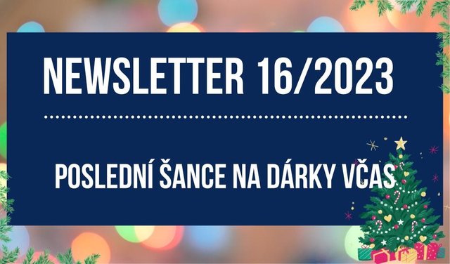 Newsletter 2023/16: Poslední šance na dárky včas